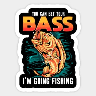 You can bet your bass i'm going fishing Sticker